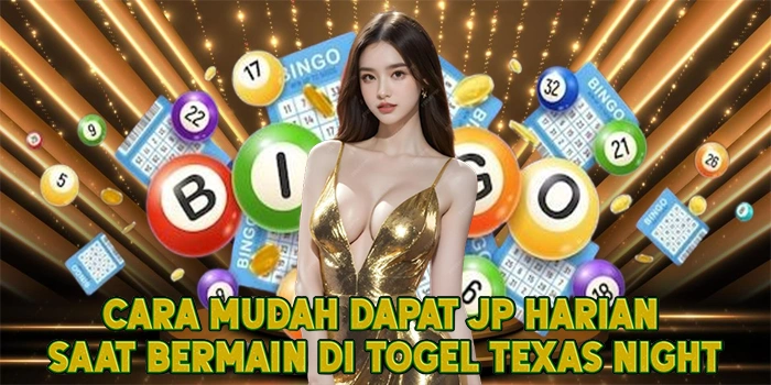 Cara Mudah Dapat JP Harian Saat Bermain di Togel Texas Night
