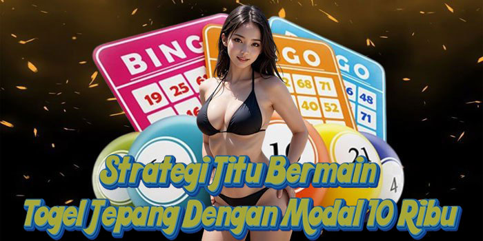 Strategi Jitu Bermain Togel Jepang Dengan Modal 10 Ribu