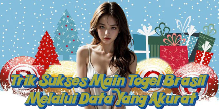 Trik Sukses Main Togel Brasil Melalui Data Yang Akurat