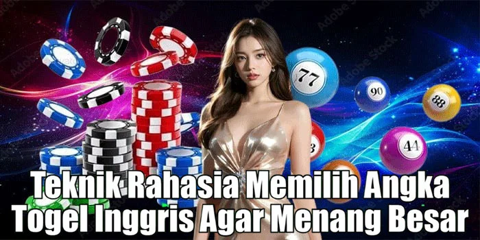 Teknik Rahasia Memilih Angka Togel Inggris Agar Menang Besar