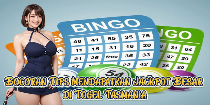 Bocoran Tips Mendapatkan Jackpot Besar di Togel Tasmania