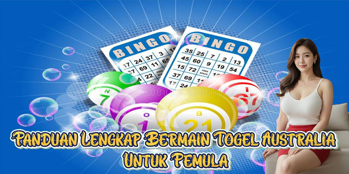 Panduan Lengkap Bermain Togel Australia Untuk Pemula