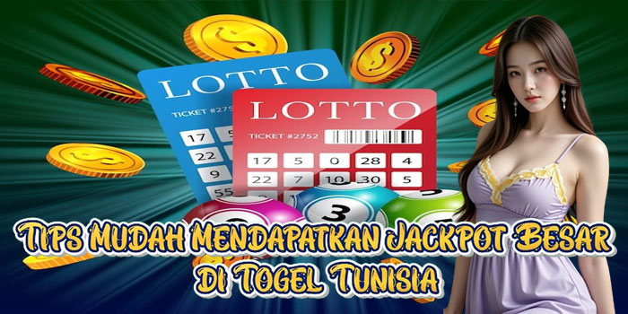 Tips Mudah Mendapatkan Jackpot Besar di Togel Tunisia