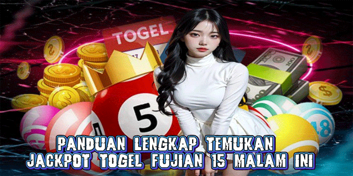 Panduan Lengkap Temukan Jackpot Togel Fujian 15 Malam Ini
